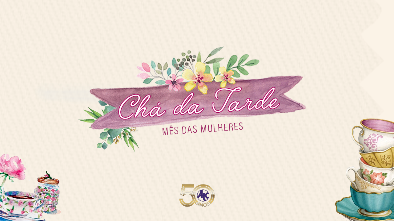 Chá da tarde - mês das mulheres